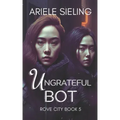 The Ungrateful Bot: A Science Fiction Retelling of Snow White and Rose Red