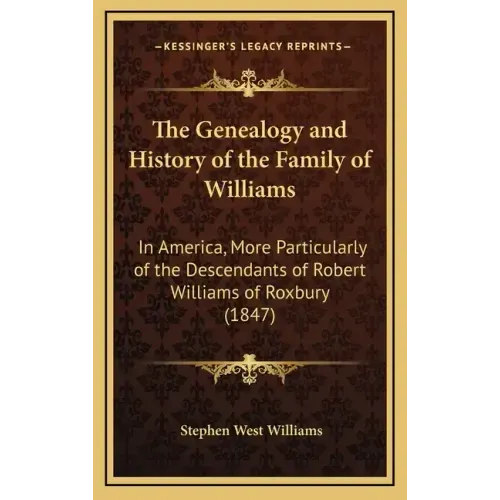 The Genealogy and History of the Family of Williams: In America, More Particularly of the Descendants of Robert Williams of Roxbury (1847)