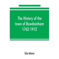 The history of the town of Bowdoinham, 1762-1912