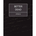 Better Dead - J.M.Barrie