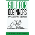 Golf For Beginners: Approach It The Right Way