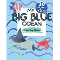 My BIG BLUE OCEAN COLORING BOOK: BIG Educational coloring book for children age 3+, Ocean creatures, + 5 BONUS beach themed pages,
