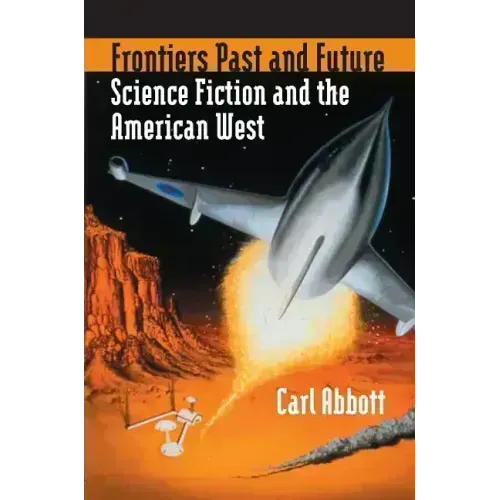 Frontiers Past and Future: Science Fiction and the American West