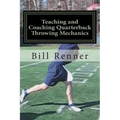 Teaching and Coaching Quarterback Throwing Mechanics