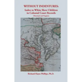 Without Indentures: Index to White Slave Children in Colonial Court Records [Maryland and Virginia]