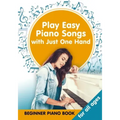 Play Easy Piano Songs with just One Hand: Beginner Piano Book for all Ages