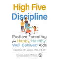 High Five Discipline: Positive Parenting for Happy, Healthy, Well-Behaved Kids