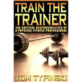 Train The Trainer: What Personal Trainers Must Know To Succeed As A Physical Fitness Expert