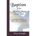 Baptism of the Holy Ghost Prayer Book: How to Minister the Baptism of the Holy Ghost to Yourself and Others