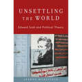 Unsettling the World: Edward Said and Political Theory