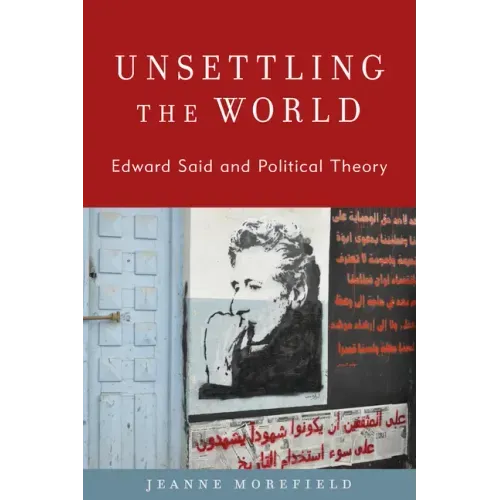 Unsettling the World: Edward Said and Political Theory