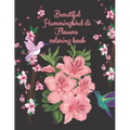 beautiful hummingbird & flowers coloring book: hummingbird and flowers coloring book / adult coloring book motivational / adult coloring books motivat