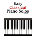 Easy Classical Piano Solos: Featuring Music of Bach, Mozart, Beethoven, Brahms and Others.