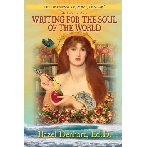 Universal Grammar of Story(R): An Author's Guide to Writing for the Soul of the World