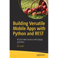 Building Versatile Mobile Apps with Python and Rest: Restful Web Services with Django and React