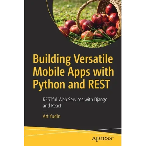 Building Versatile Mobile Apps with Python and Rest: Restful Web Services with Django and React