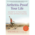 Arthritis-Proof Your Life: Secrets to Pain-Free Living Without Drugs