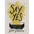 Say Yes: Discover the Surprising Life Beyond the Death of a Dream