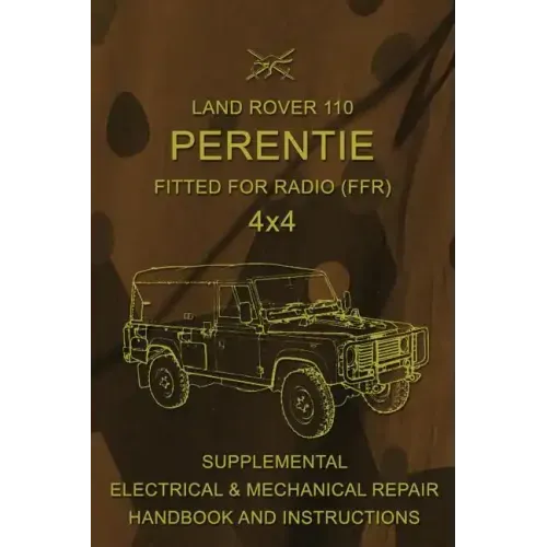 Land Rover 110 Perentie Fitted For Radio (FFR) 4x4: Supplemental Electrical & Mechanical Repair Handbook and Instructions
