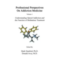 Professional Perspectives On Addiction Medicine: Understanding Opioid Addiction and the Function of Methadone Treatment