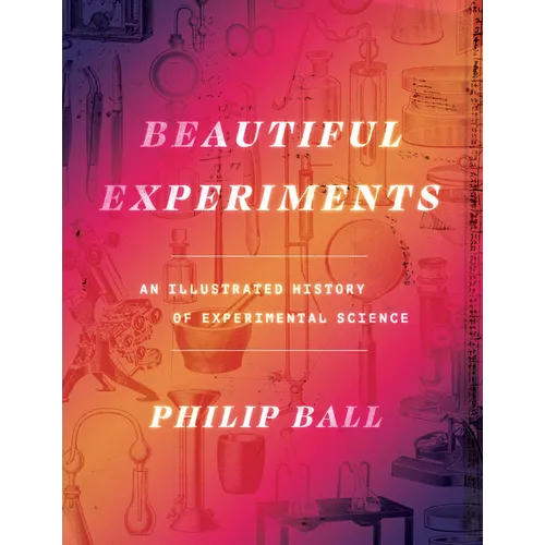 Beautiful Experiments: An Illustrated History of Experimental Science