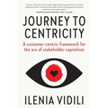 Journey To Centricity: A customer-centric framework for the era of stakeholder capitalism