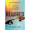 Rewired: An Unlikely Doctor, a Brave Amputee, and the Medical Miracle That Made History