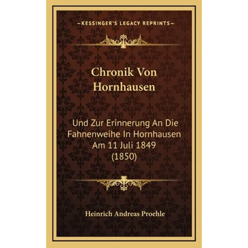 Chronik Von Hornhausen: Und Zur Erinnerung An Die Fahnenweihe In Hornhausen Am 11 Juli 1849 (1850)