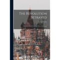The Revolution Betrayed; What is the Soviet Union and Where is It Going?