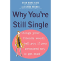 Why You're Still Single: Things Your Friends Would Tell You if You Promised Not to Get Mad