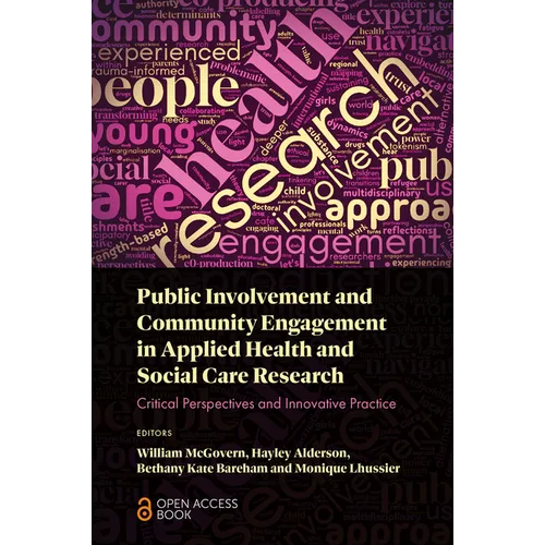 Public Involvement and Community Engagement in Applied Health and Social Care Research: Critical Perspectives and Innovative Practice
