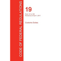CFR 19, Parts 141 to 199, Customs Duties, April 01, 2017 (Volume 2 of 3)