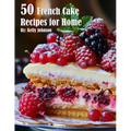 50 French Cake Recipes for Home