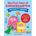 My First Day of Kindergarten Activity Book: 55+ Games and Activities for What to Expect on Your Big Day