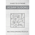Hard to Extreme Jigsaw Sudoku - 100 Challenging Puzzles: Irregular Sudoku Puzzle Book for Adults - Extremely Difficult Sudoku Variant for Advanced Pla