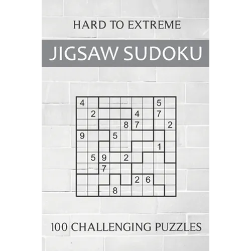 Hard to Extreme Jigsaw Sudoku - 100 Challenging Puzzles: Irregular Sudoku Puzzle Book for Adults - Extremely Difficult Sudoku Variant for Advanced Pla