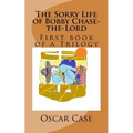 The Sorry Life of Bobby Chase-the-Lord, Volume One