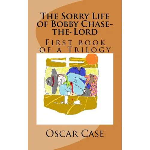 The Sorry Life of Bobby Chase-the-Lord, Volume One