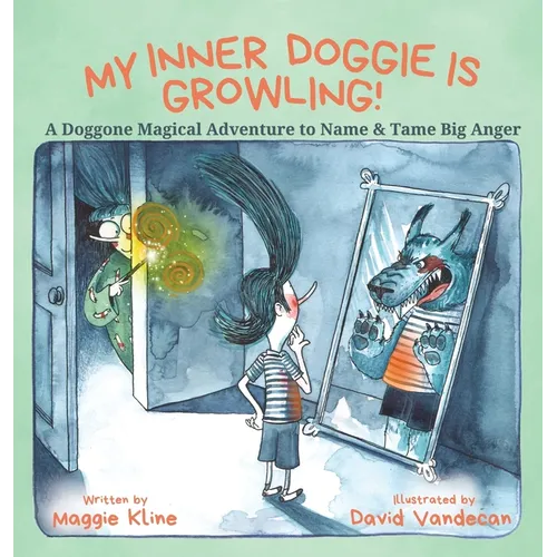My Inner Doggie Is Growling: A Doggone Magical Adventure to Name and Tame Big Anger