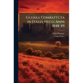 Guerra Combattuta in Italia Negli Anni 1848-49