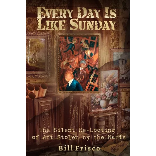 Every Day is Like Sunday: The Silent Re-Looting of Art Stolen by the Nazis