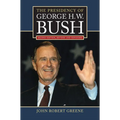 The Presidency of George H. W. Bush: Second Edition, Revised