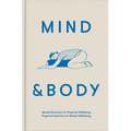 Mind & Body: Mental Exercises for Physical Wellbeing; Physical Exercises for Mental Wellbeing