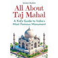 All About Taj Mahal: A Kid's Guide to India's Most Famous Monument