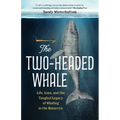 The Two-Headed Whale: Life, Loss, and the Tangled Legacy of Whaling in the Antarctic