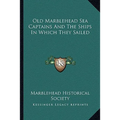 Old Marblehead Sea Captains And The Ships In Which They Sailed