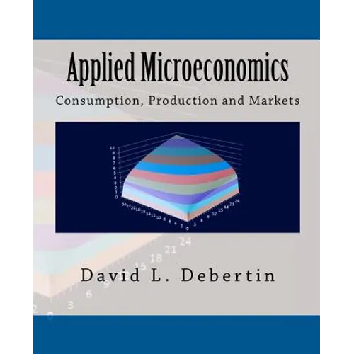 Applied Microeconomics: Consumption, Production and Markets