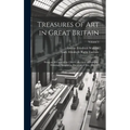 Treasures of Art in Great Britain: Being an Account of the Chief Collections of Paintings, Drawings, Sculptures, Illuminated Mss., &c. &c; Volume 2