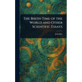 The Birth-Time of the World and Other Scientific Essays