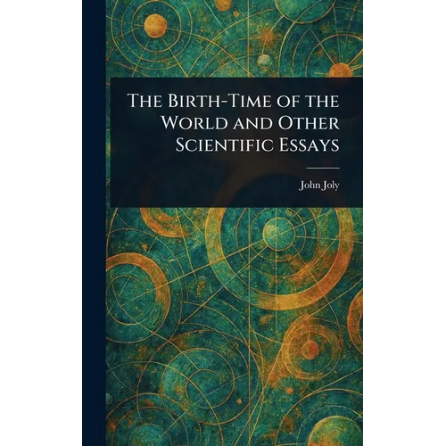 The Birth-Time of the World and Other Scientific Essays